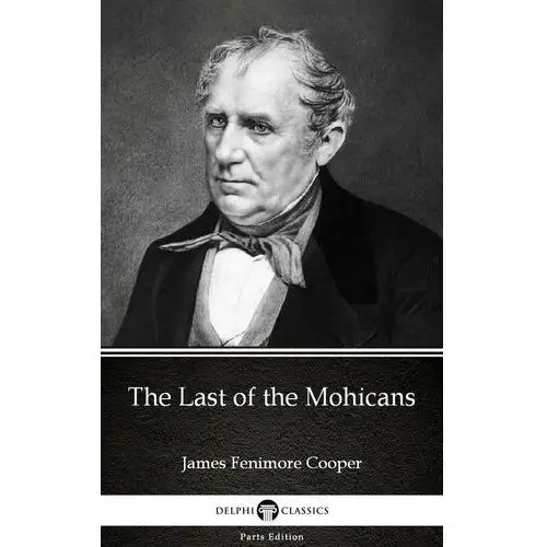 The Last of the Mohicans by James Fenimore Cooper - Delphi Classics (Illustrated)