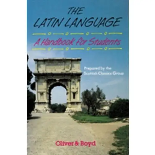 The Latin Language Handbook for Students Handbook for Students, A Scottish Classics Group