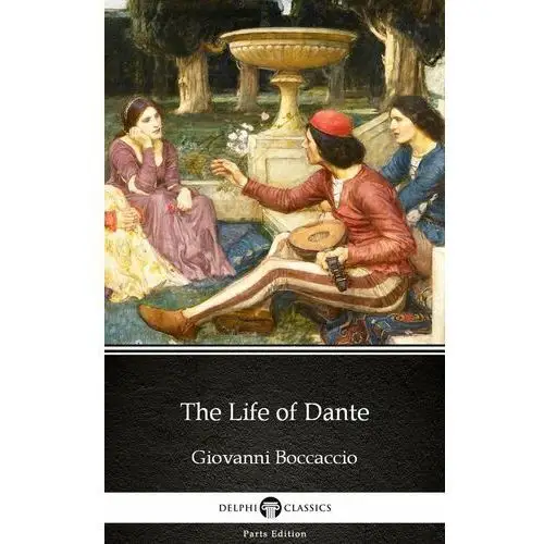 The Life of Dante by Giovanni Boccaccio. Delphi Classics