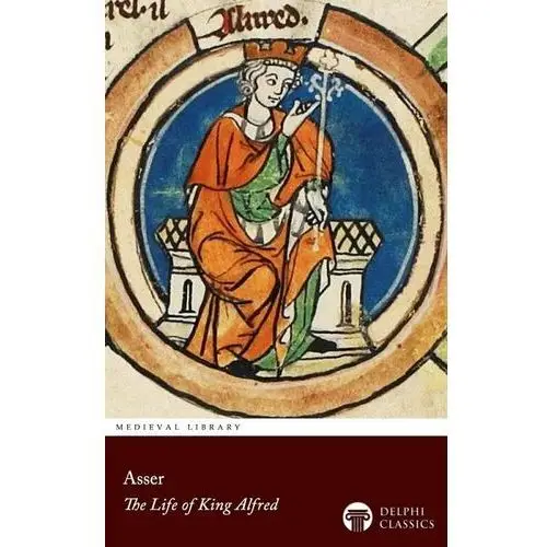 The Life of King Alfred by Asser Delphi Classics