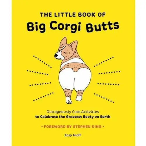 The Little Book of Big Corgi Butts: Outrageously Cute Activities to Celebrate the Greatest Booty on