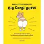 The Little Book of Big Corgi Butts: Outrageously Cute Activities to Celebrate the Greatest Booty on Sklep on-line