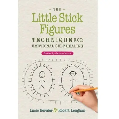 The Little Stick Figures Technique for Emotional Self-Healing Bernier, Lucie