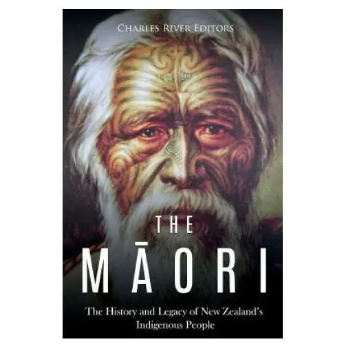 The maori: the history and legacy of new zealand's indigenous people Createspace independent publishing platform