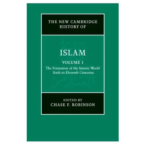 The New Cambridge History of Islam: Volume 1, The Formation of the Islamic World, Sixth to Eleventh Centuries