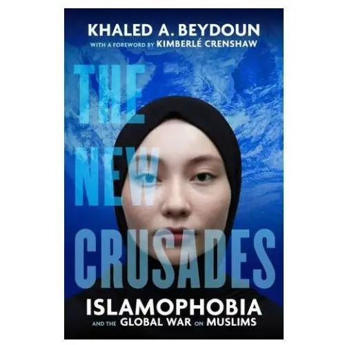 The new crusades – islamophobia and the global war on muslims University of california press