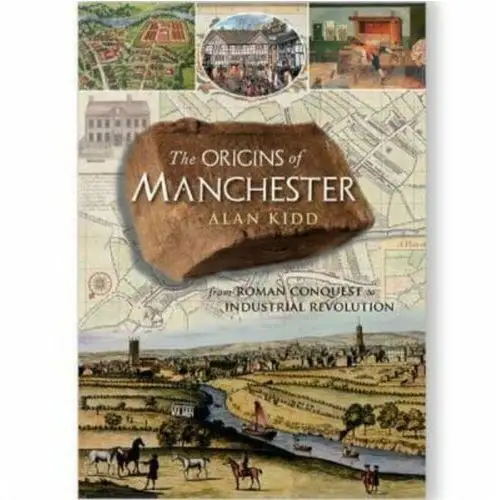 The Origins of Manchester: from Roman conquest to industrial revolution