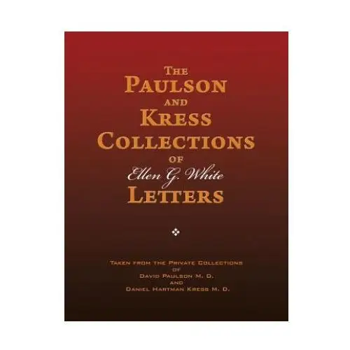 The paulson and kress collections of ellen g. white letters Createspace independent publishing platform