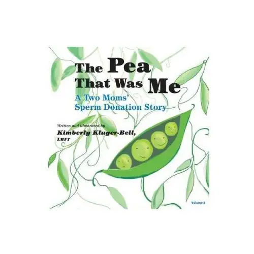 The pea that was me (volume 5): a two moms/sperm donation story Createspace independent publishing platform