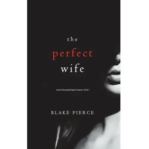 The Perfect Wife (A Jessie Hunt Psychological Suspense Thriller-Book One)