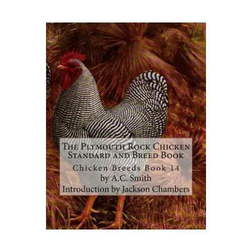 The plymouth rock chicken standard and breed book: chicken breeds book 14 Createspace independent publishing platform