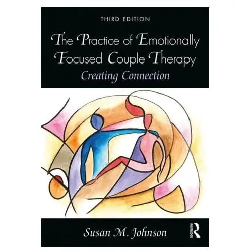 The Practice of Emotionally Focused Couple Therapy Johnson, Susan M