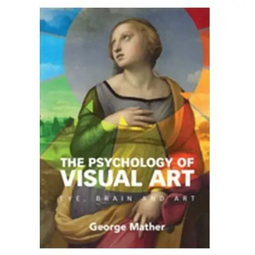 The Psychology of Visual Art Mather, George (University of Lincoln)