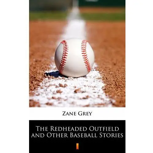 The Redheaded Outfield and Other Baseball Stories