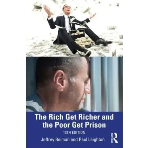 The Rich Get Richer and the Poor Get Prison Reiman, Jeffrey H.; Leighton, Paul