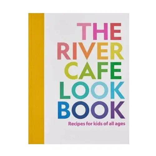 The River Cafe Look Book, Recipes for Kids of all Ages