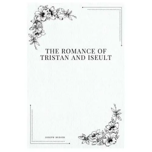 The romance of tristan and iseult Createspace independent publishing platform