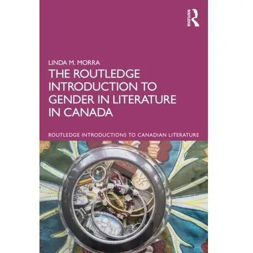 The Routledge Introduction to Gender and Sexuality in Literature in Canada Kaner, Hannah