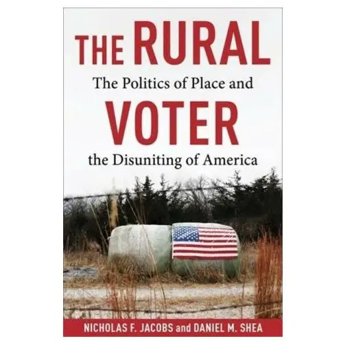 The Rural Voter – The Politics of Place and the Disuniting of America