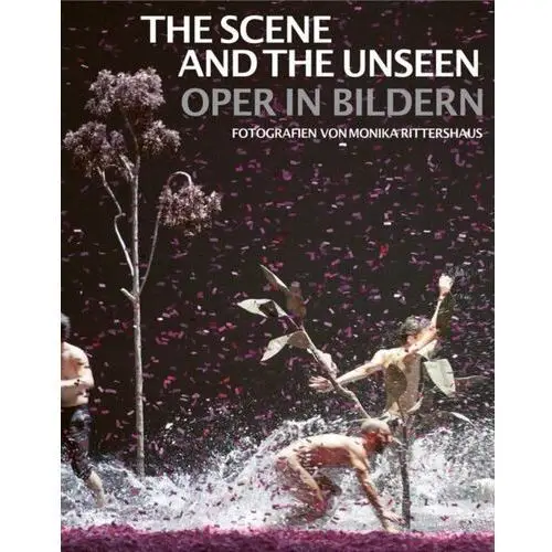 The Scene and the Unseen: Opera in Pictures. Photographs by Monika Rittershaus