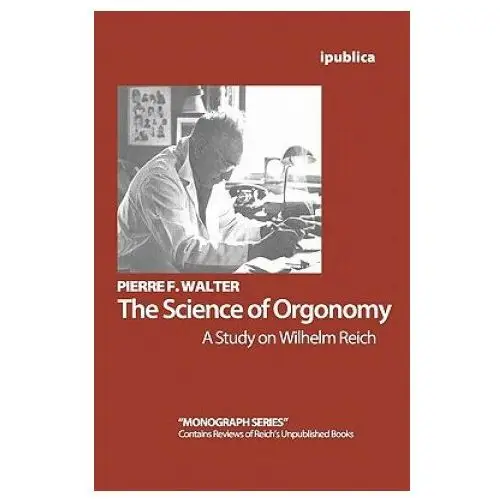 The science of orgonomy: a study on wilhelm reich Createspace independent publishing platform