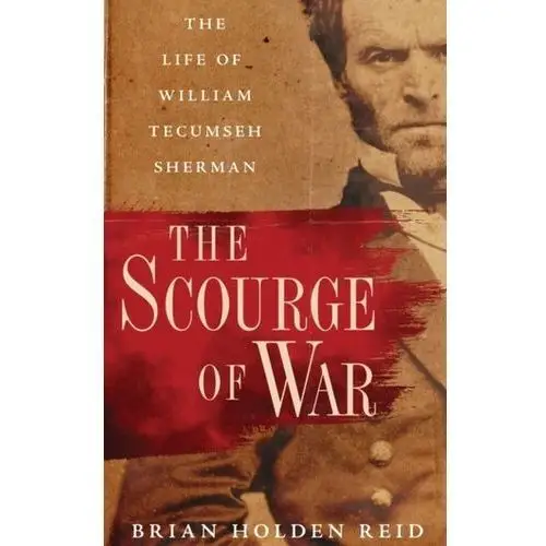 The Scourge of War Holden Reid, Brian (Professor of American History and Military Institutions, Professor of American History and Military