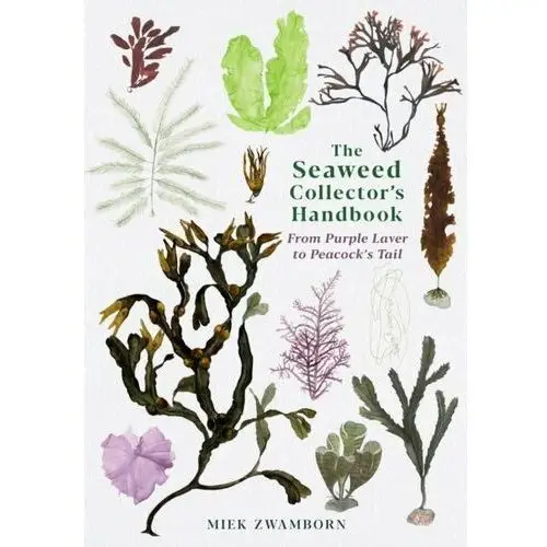 The Seaweed Collectors Handbook. From Purple Laver to Peacocks Tail