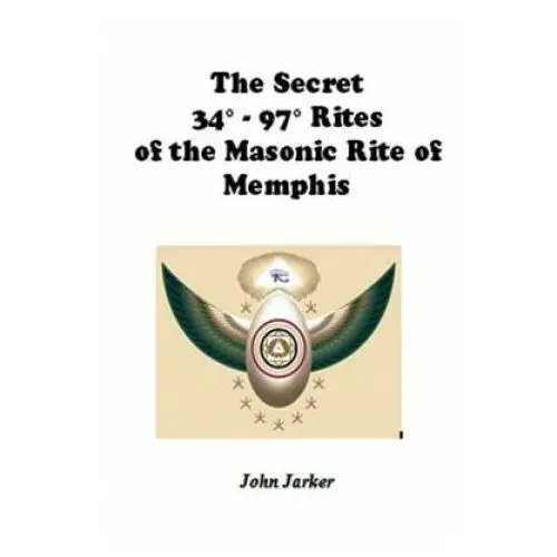 The Secret 34° - 97° Rites of the Masonic Rite of Memphis