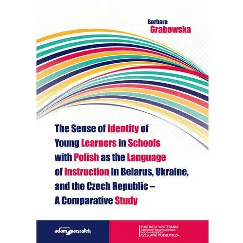 The Sense of Identity of Young Learners in Schools with Polish as the Language of Instruction in Belarus, Ukraine and the Czech Republic