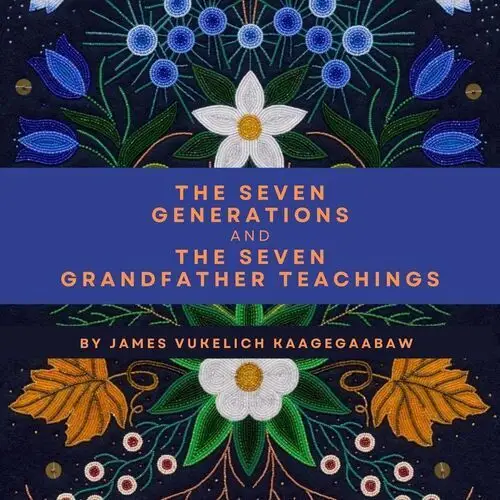 The Seven Generations and the Seven Grandfather Teachings