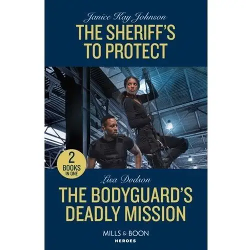 The Sheriff's To Protect / The Bodyguard's Deadly Mission Johnson, Janice Kay; Helm, Nicole