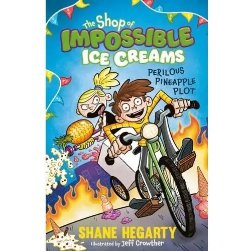 The Shop of Impossible Ice Creams: Perilous Pineapple Plot Hegarty Shane