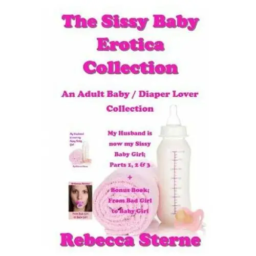 The sissy baby erotica collection: an adult baby / diaper lover collection Createspace independent publishing platform