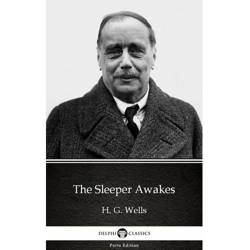 The Sleeper Awakes by H. G. Wells (Illustrated)