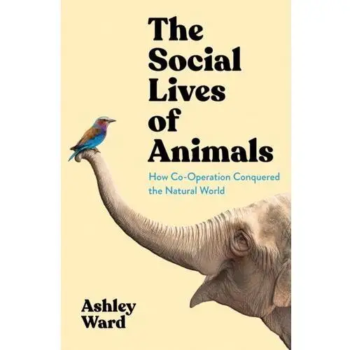 The Social Lives of Animals: How Co-operation Conquered the Natural World