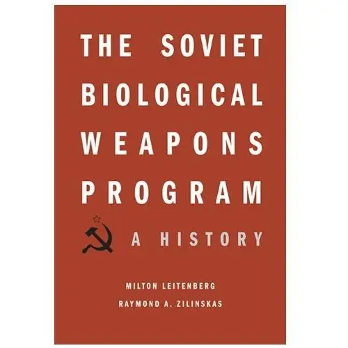 The Soviet Biological Weapons Program Leitenberg, Milton; Zilinskas, Raymond A