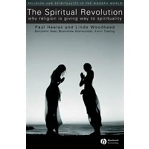 The Spiritual Revolution Heelas, Paul; Woodhead, Linda, MBE; Seel, Benjamin; Szerszynski, Bronislaw; Tusting, Karin