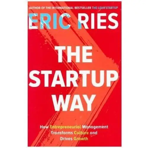 The Startup Way: How Entrepreneurial Management Transforms Culture and Drives Growth Eric Ries