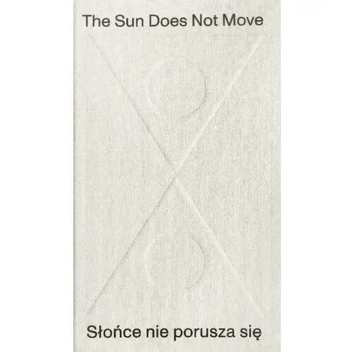 The Sun Does Not Move / Słońce nie porusza się