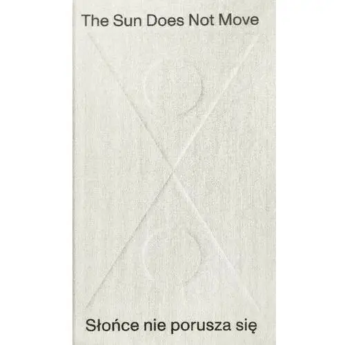 The Sun Does Not Move / Słońce nie porusza się R. H. Quaytman, Jarosław Suchan, Daniel Muzyczuk