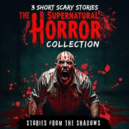 The Supernatural Horror Collection. 3 Short Scary Stories: Creepy Tales of Ghosts, Demons, and Paranormal Terror