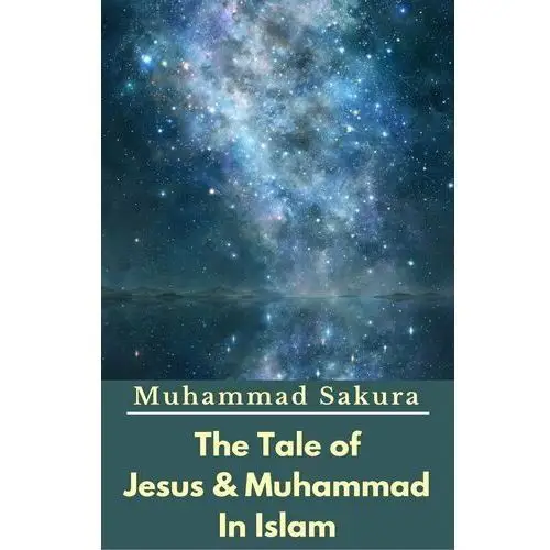 The Tale of Jesus & Muhammad In Islam