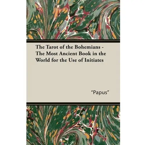 The Tarot of the Bohemians - The Most Ancient Book in the World for the Use of Initiates