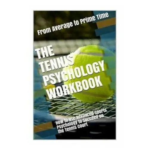 The tennis psychology workbook: how to use advanced sports psychology to succeed on the tennis court Createspace independent publishing platform