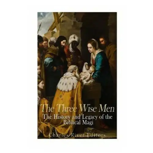 The three wise men: the history and legacy of the biblical magi Createspace independent publishing platform