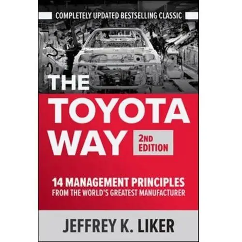 The Toyota Way, Second Edition: 14 Management Principles from the Worlds Greatest Manufacturer