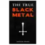 The true black metal: the hidden truth about satanism in extreme metal music Createspace independent publishing platform Sklep on-line