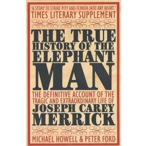 The True History of the Elephant Man Howell, Michael; Ford, Peter