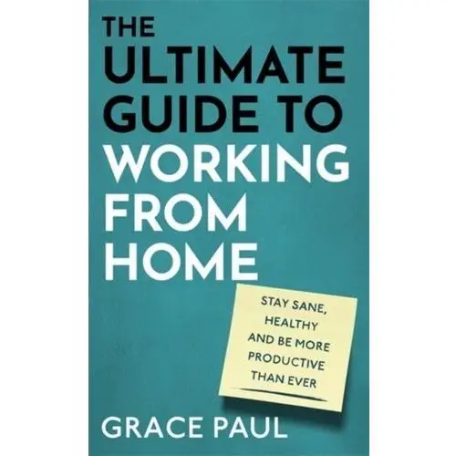The Ultimate Guide to Working from Home Yoxon, Paul; Yoxon, Grace M