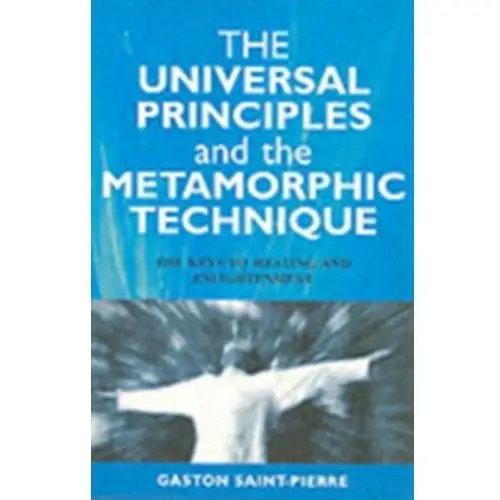 The Universal Principles and the Metamorphic Technique Saint-Pierre, Éric